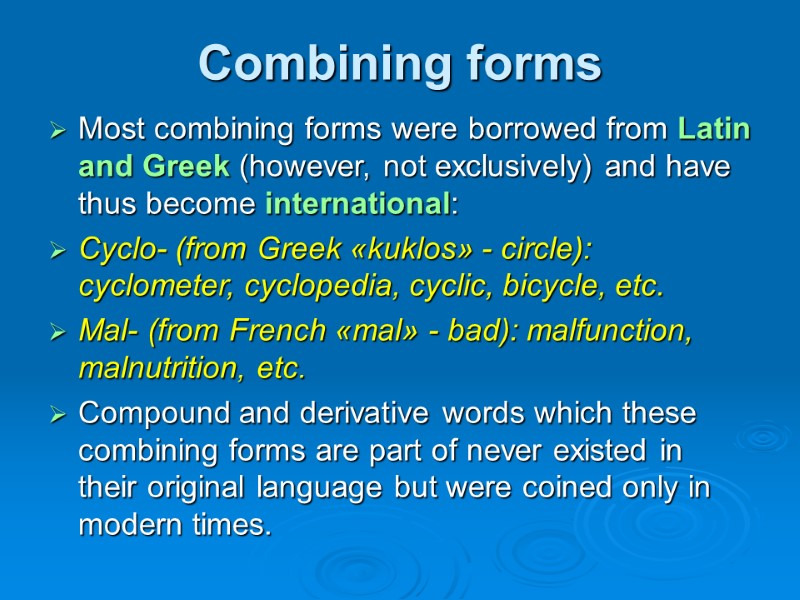 Combining forms Most combining forms were borrowed from Latin and Greek (however, not exclusively)